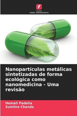 bokomslag Nanopartculas metlicas sintetizadas de forma ecolgica como nanomedicina - Uma reviso