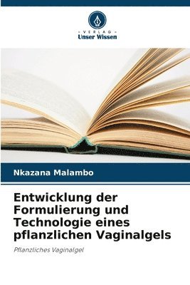 Entwicklung der Formulierung und Technologie eines pflanzlichen Vaginalgels 1