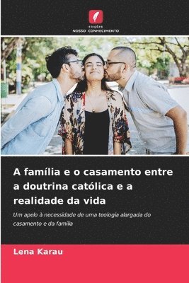 bokomslag A famlia e o casamento entre a doutrina catlica e a realidade da vida