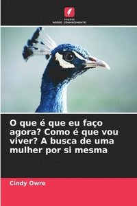 bokomslag O que  que eu fao agora? Como  que vou viver? A busca de uma mulher por si mesma