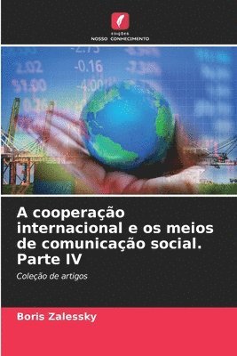 bokomslag A cooperao internacional e os meios de comunicao social. Parte IV