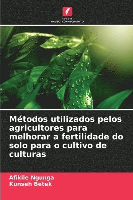 bokomslag Mtodos utilizados pelos agricultores para melhorar a fertilidade do solo para o cultivo de culturas