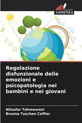 bokomslag Regolazione disfunzionale delle emozioni e psicopatologia nei bambini e nei giovani