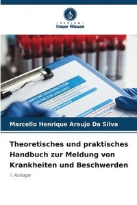 bokomslag Theoretisches und praktisches Handbuch zur Meldung von Krankheiten und Beschwerden