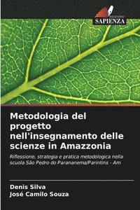 bokomslag Metodologia del progetto nell'insegnamento delle scienze in Amazzonia