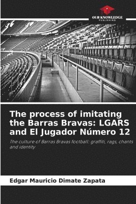 bokomslag The process of imitating the Barras Bravas