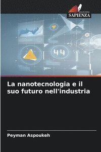 bokomslag La nanotecnologia e il suo futuro nell'industria