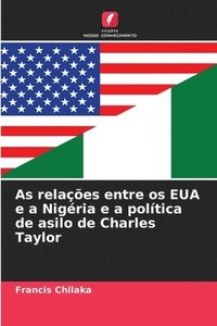 bokomslag As relaes entre os EUA e a Nigria e a poltica de asilo de Charles Taylor