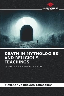 Death in Mythologies and Religious Teachings 1