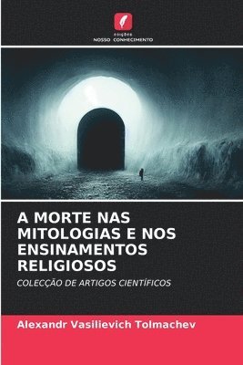 bokomslag A Morte NAS Mitologias E Nos Ensinamentos Religiosos