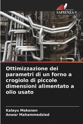 bokomslag Ottimizzazione dei parametri di un forno a crogiolo di piccole dimensioni alimentato a olio usato