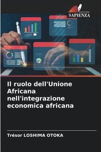 bokomslag Il ruolo dell'Unione Africana nell'integrazione economica africana