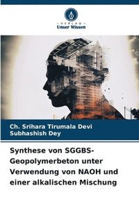 bokomslag Synthese von SGGBS-Geopolymerbeton unter Verwendung von NAOH und einer alkalischen Mischung