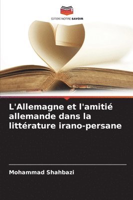 L'Allemagne et l'amiti allemande dans la littrature irano-persane 1