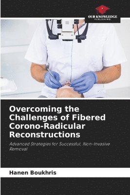 bokomslag Overcoming the Challenges of Fibered Corono-Radicular Reconstructions