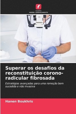 bokomslag Superar os desafios da reconstituio corono-radicular fibrosada