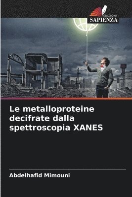 bokomslag Le metalloproteine decifrate dalla spettroscopia XANES