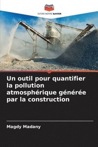 bokomslag Un outil pour quantifier la pollution atmosphrique gnre par la construction