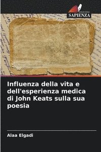 bokomslag Influenza della vita e dell'esperienza medica di John Keats sulla sua poesia