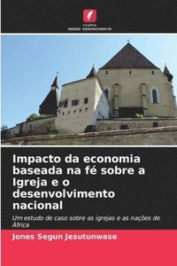 bokomslag Impacto da economia baseada na f sobre a Igreja e o desenvolvimento nacional