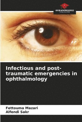 bokomslag Infectious and Post-Traumatic Emergencies in Ophthalmology