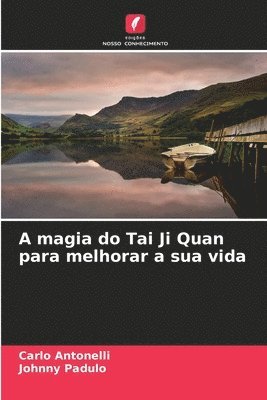 A magia do Tai Ji Quan para melhorar a sua vida 1