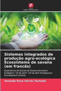 bokomslag Sistemas integrados de produo agro-ecolgica Ecossistema de savana (em francs)