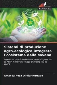 bokomslag Sistemi di produzione agro-ecologica integrata Ecosistema della savana