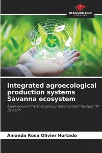 bokomslag Integrated agroecological production systems Savanna ecosystem