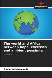 bokomslag The world and Africa, between hope, excesses and ambient pessimism