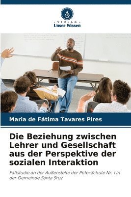 bokomslag Die Beziehung zwischen Lehrer und Gesellschaft aus der Perspektive der sozialen Interaktion