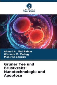 bokomslag Grüner Tee und Brustkrebs: Nanotechnologie und Apoptose