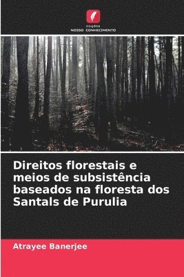 bokomslag Direitos florestais e meios de subsistncia baseados na floresta dos Santals de Purulia