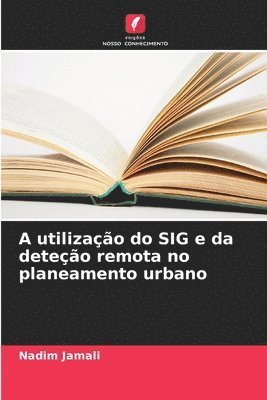 bokomslag A utilizao do SIG e da deteo remota no planeamento urbano