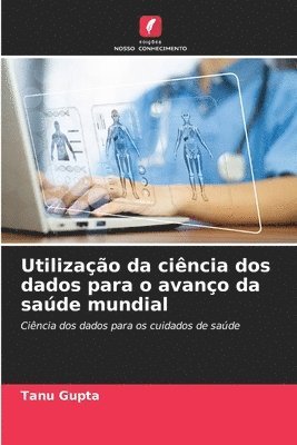 bokomslag Utilizao da cincia dos dados para o avano da sade mundial