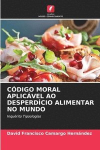 bokomslag Cdigo Moral Aplicvel Ao Desperdcio Alimentar No Mundo