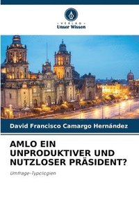 bokomslag Amlo Ein Unproduktiver Und Nutzloser Präsident?