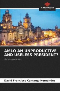 bokomslag Amlo an Unproductive and Useless President?