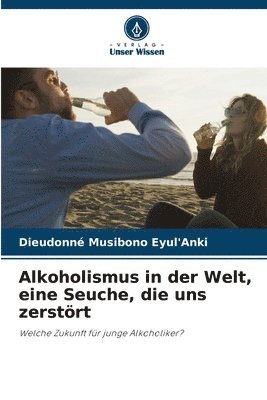 bokomslag Alkoholismus in der Welt, eine Seuche, die uns zerstrt