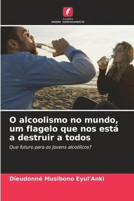 O alcoolismo no mundo, um flagelo que nos est a destruir a todos 1