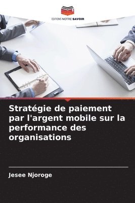 bokomslag Stratgie de paiement par l'argent mobile sur la performance des organisations