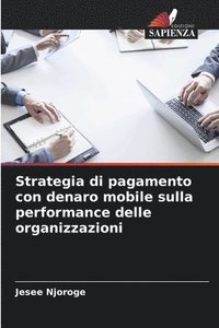 bokomslag Strategia di pagamento con denaro mobile sulla performance delle organizzazioni