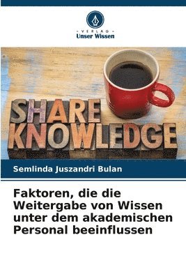 bokomslag Faktoren, die die Weitergabe von Wissen unter dem akademischen Personal beeinflussen