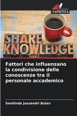 Fattori che influenzano la condivisione delle conoscenze tra il personale accademico 1