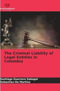 bokomslag The Criminal Liability of Legal Entities in Colombia