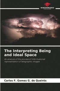 bokomslag The Interpreting Being and Ideal Space