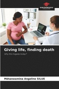 bokomslag Giving life, finding death