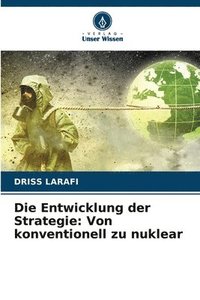 bokomslag Die Entwicklung der Strategie: Von konventionell zu nuklear