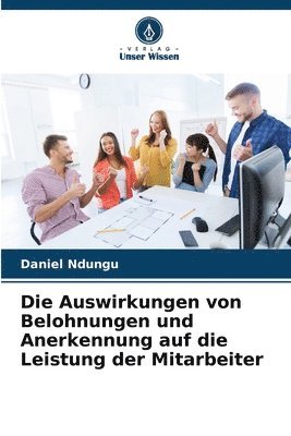 bokomslag Die Auswirkungen von Belohnungen und Anerkennung auf die Leistung der Mitarbeiter