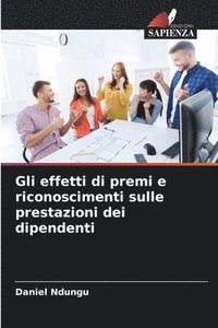 bokomslag Gli effetti di premi e riconoscimenti sulle prestazioni dei dipendenti